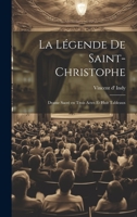 La légende de Saint-Christophe: Drame sacré en trois actes et huit tableaux 1022211234 Book Cover