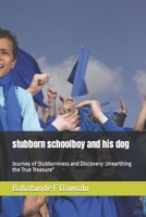 stubborn schoolboy and his dog: Journey of Stubbornness and Discovery: Unearthing the True Treasure" B0CQD1Q9NW Book Cover