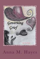 Governing Grief: A Guide to Establishing New Life, Beyond Loss 1545082898 Book Cover