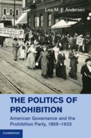 The Politics of Prohibition: American Governance and the Prohibition Party, 1869-1933 1316615928 Book Cover