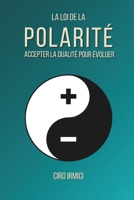 La Loi de la Polarité : Accepter la Dualité pour Évoluer (Mastering the Universal Laws: Your Complete Guide to Manifesting a Life of Purpose, Abundance, and Success) (French Edition) B0F5WW46NL Book Cover