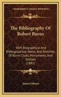 The Bibliography of Robert Burns, With Biographical and Bibliographical Notes [Signed J.G.] 9353956404 Book Cover