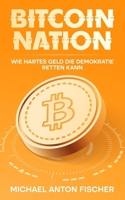 Bitcoin Nation: WIE HARTES GELD DIE DEMOKRATIE RETTEN KANN (German Edition) B0CLHS1CYF Book Cover