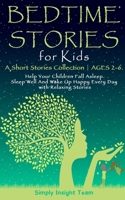 Bedtime Stories for Kids: A Short Stories Collection AGES 2-6. Help Your Children Fall Asleep. Sleep Well and Wake Up Happy Every Day with Relaxing Stories 1801541310 Book Cover