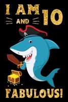 I Am 10 And Fabulous!: Pirate Shark Lover Birthday Gift Notebook For Kids - 10th Birthday Gifts - Notebook Journal To 10 Years Old - 6x9 Unique Diary 120 Blank Lined Pages Beautifully Decorated Inside 1698933339 Book Cover