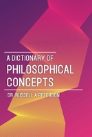 A Dictionary of Philosophical Concepts 1941489982 Book Cover