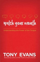 Watch Your Mouth: Understanding the Power of the Tongue 0736960600 Book Cover