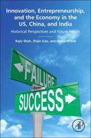 Innovation, Entrepreneurship, and the Economy in the Us, China, and India: Historical Perspectives and Future Trends 0128018909 Book Cover