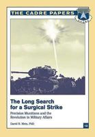 The Long Search for a Surgical Strike: Precision Munitions and the Revolution in Military Affairs (Cadre Paper, 12.) 1479281360 Book Cover