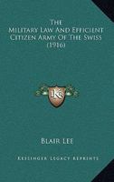 The Military Law And Efficient Citizen Army Of The Swiss 1437165311 Book Cover