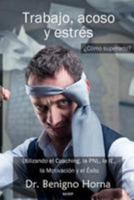 Trabajo, Acoso y Estres. Como Superarlo?: Utilizando El Coaching, La Pnl, La Ie, La Motivacion y El Exito 1512168807 Book Cover