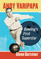Andy Varipapa: Bowling's First Superstar 1476693331 Book Cover