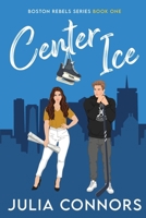 Center Ice (Boston Rebels) 1962560120 Book Cover