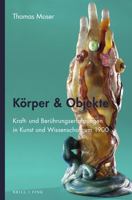 Korper & Objekte: Kraft- Und Beruhrungserfahrungen in Kunst Und Wissenschaft Um 1900 3770567579 Book Cover