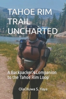 TAHOE RIM TRAIL UNCHARTED: A Backpacker’s Companion to the Tahoe Rim Loop B0FK39R2P9 Book Cover
