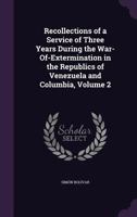 Recollections of a Service of Three Years During the War-of-Extermination, Volume II 1145932177 Book Cover