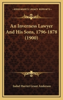 An Inverness Lawyer and his Sons: 1796 - 1878 116527180X Book Cover