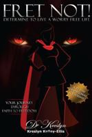 Fret Not!: Determine to Live a Worry Free Life 151412565X Book Cover