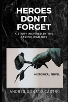 HEROES DON'T FORGET: A STORY INSPIRED BY THE PACIFIC WAR 1879 B08GVGCK69 Book Cover
