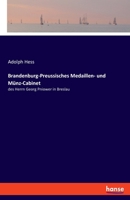 Brandenburg-Preussisches Medaillen- und Münz-Cabinet: des Herrn Georg Pniower in Breslau 3337919863 Book Cover