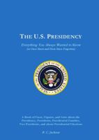 The U.S. Presidency and Presidential Elections 0615628621 Book Cover
