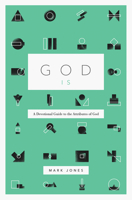 God Is: A Devotional Guide to the Attributes of God 1433574233 Book Cover