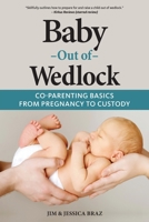 Baby Out of Wedlock: Co-Parenting Basics from Pregnancy to Custody 1736816802 Book Cover