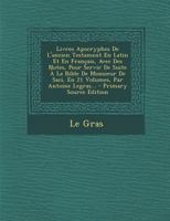 Livres Apocryphes de l'Ancien Testament En Latin Et En Fran�ais, Avec Des Notes, Pour Servir de Suite � La Bible de Monsieur de Saci, En 21 Volumes, Par Antoine Legras... 1274581389 Book Cover