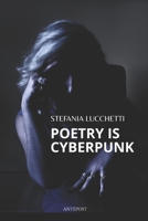 Poetry is Cyberpunk (English-language editions of books by contemporary Italian poet Stefania Lucchetti.) B0FJWRTGGZ Book Cover