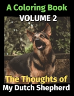 The Thoughts of My Dutch Shepherd: A Coloring Book Volume 2 B08KMJB538 Book Cover