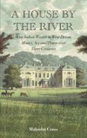 A House by the River: West Indian Wealth in West Devon: Money, Sex and Power over Three Centuries 1838463003 Book Cover