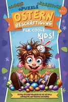 Ostern Beschäftigung Für coole Kids Ab 5: Rätsel, Logik, Kreatives.: Ostern Buch mit Rätseln und kreative Beschäftigung - ideal für Reisen, Ferien und ... Geschenkidee Ostern Buch (German Edition) B0DZ1ZTQW2 Book Cover