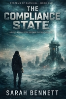 Dystopian Future: The Compliance State: A Post-Apocalyptic Science Fiction Survival Thriller (The Systems of Survival Series) B0GQT5YN73 Book Cover