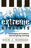 Extreme Students: Challenging All Students and Energizing Learning 1578863120 Book Cover