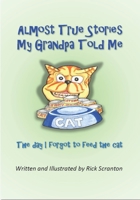 Almost True Stories My Grandpa told me: The day I forgot to feed the cat B08XLCXXTL Book Cover