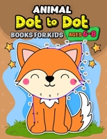 Animals dot to dot books for kids ages 6-8: Activity book and Coloring Pages for Boy, Girls, Kids, Children (First Workbook for your Kids) B08NRXFZ91 Book Cover