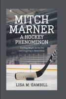 MITCH MARNER: A HOCKEY PHENOMENON: CRAFTING MAGIC ON THE ICE AND INSPIRING A GENERATION B0DR8X9VYK Book Cover