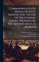 Commonwealth Of Massachusetts. Manual For The Use Of The General Court, Prepared By S.n. Gifford And G.a. Marden B0FKBWY3NP Book Cover