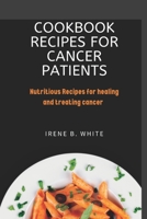 Cookbook Recipes for cancer patients: Nutritious Recipes for healing and treating cancer. B0BBK3J89X Book Cover