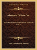 A Footprint Of Forty-Four: Being A Rhyme Of The Patriarchal Institution 1166397513 Book Cover