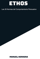 ETHOS: Las 30 Normas del Comportamiento Persuasivo (Spanish Edition) 9403833742 Book Cover