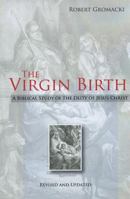 The Virgin Birth: A Biblical Study of the Deity of Jesus Christ 1934952036 Book Cover