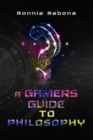 A Gamers Guide to Philosophy B0CR1N33ZY Book Cover