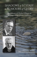 Shadows of Ecstasy & Rumours of Glory: The Influence of Charles Williams on the Songwriting of Bruce Cockburn 1965646700 Book Cover