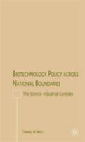 Biotechnology Policy across National Boundaries: The Science-Industrial Complex 1349533807 Book Cover