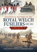 Regimental Records of the Royal Welch Fusiliers 1689–2014: Volume VIII 2001-2014 with Supplement, 1689-2014 1804516368 Book Cover