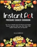 Instant Pot Pressure Cooker Cookbook: Fast, Easy and Healthy Instant Pot Recipes for Breakfast, Desserts, Appetizers, Sides, Soup, Stew, Chilies, Fish, Seafood, Chicken, Rice, and Vegetables 1080431748 Book Cover