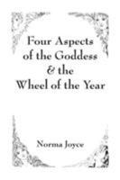 Four Aspects of the Goddess & the Wheel of the Year 1524537438 Book Cover