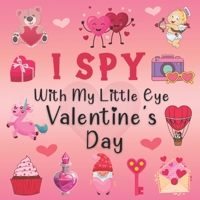 I Spy With My Little Eye Valentine's Day: A Fun Guessing Game Book for 2-5 Year Olds | Fun & Interactive Picture Book for Preschoolers & Toddlers B08T43FJ9P Book Cover