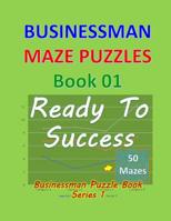 Businessman Maze Puzzles Book 1: Ready To Success 50 Mazes 1076576397 Book Cover